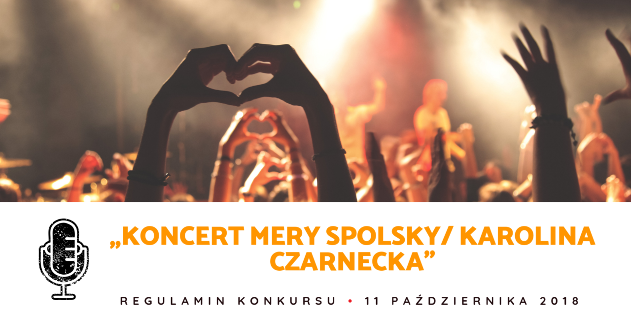 Regulamin konkursu „Koncert Mery Spolsky/ Karolina Czarnecka”