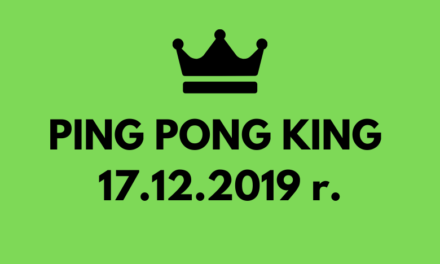 PING PONG KING 17 GRUDNIA