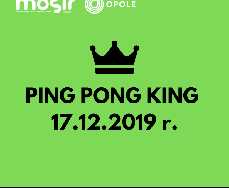 PING PONG KING 17 GRUDNIA